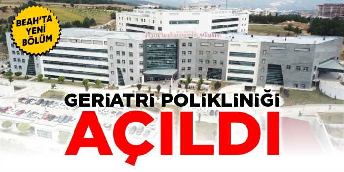 BEAH’ta yeni bölüm: Geriatri Polikliniği açıldı