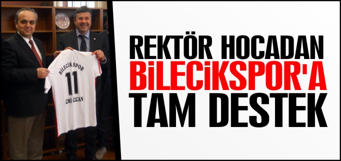REKTÖR HOCADAN BİLECİKSPOR’A TAM DESTEK