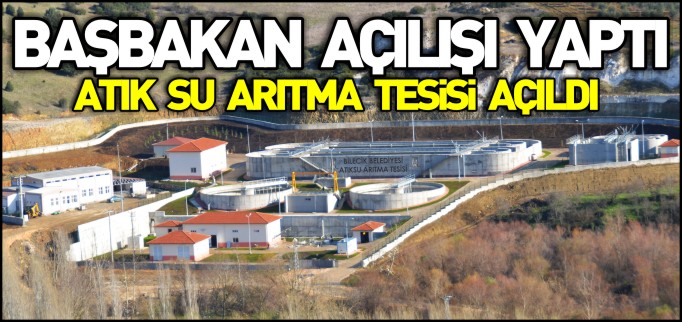 BAŞBAKAN ATIK SU ARITMA TESİSİ’NİN AÇILIŞINI YAPTI
