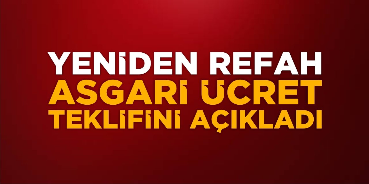 Yeniden Refah Asgari Ücret Teklifini Açıkladı