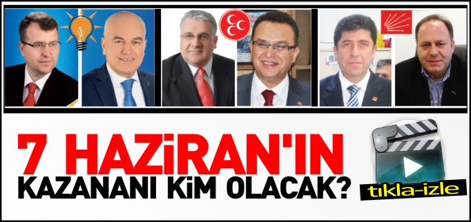 7 HAZİRAN’IN KAZANANI KİM OLACAK?