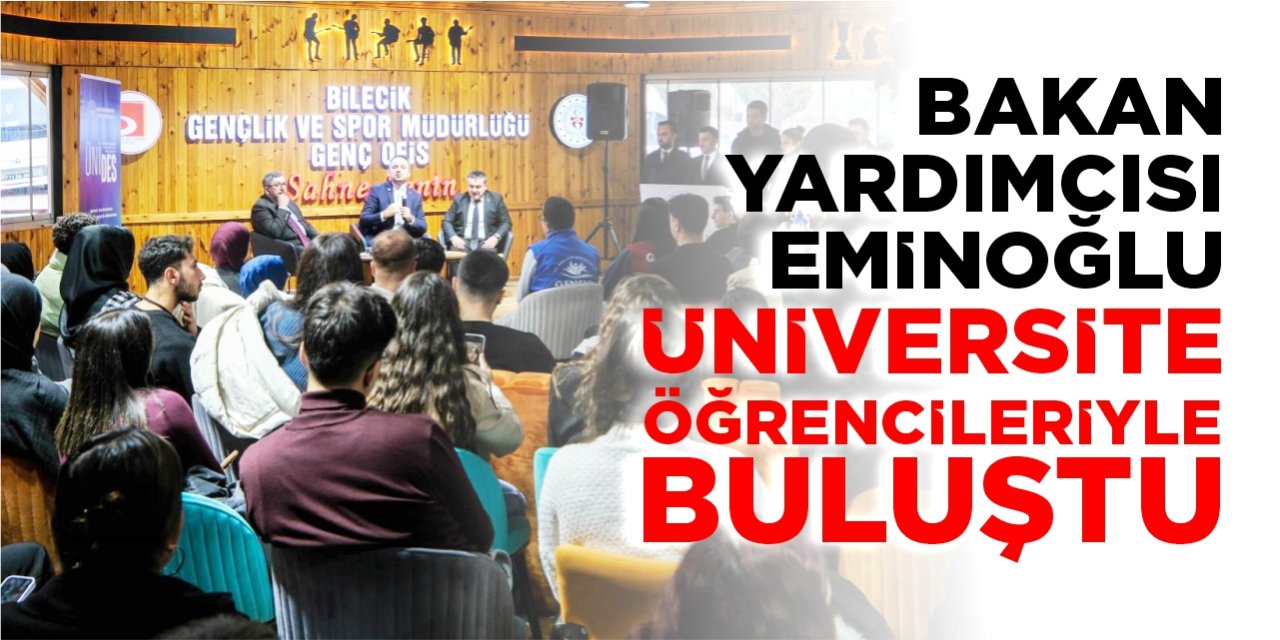 Bakan Yardımcısı Eminoğlu üniversite öğrencileriyle buluştu