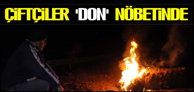 ÇİFTÇİLER ’DON’ NÖBETİ TUTUYOR
