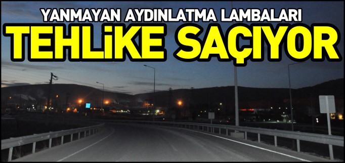 YANMAYAN AYDINLATMA LAMBALARI TEHLİKEYE DAVETİYE ÇIKARIYOR