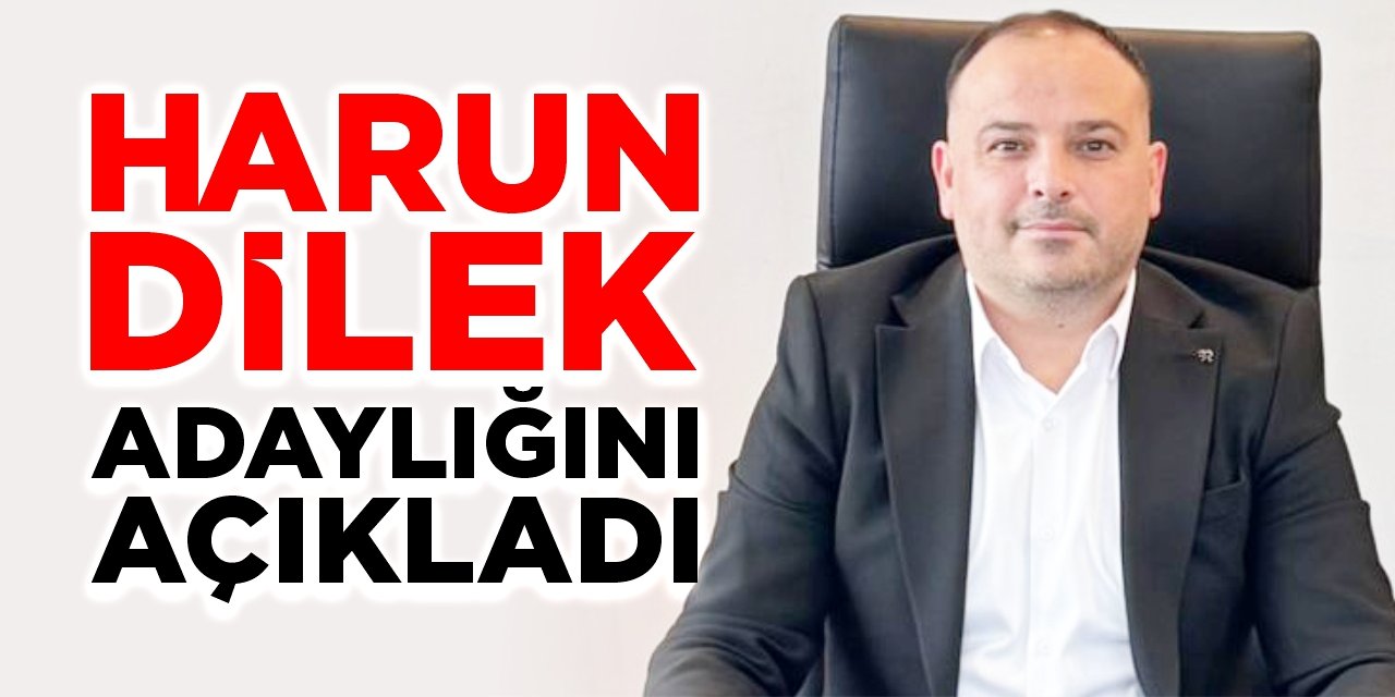 Harun Dilek adaylığını açıkladı