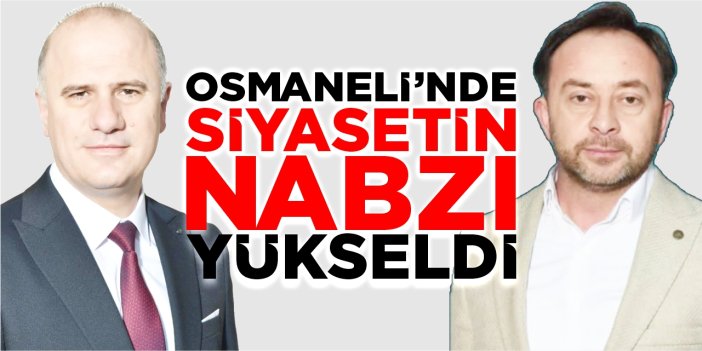Osmaneli’nde siyasetin nabzı yükseldi