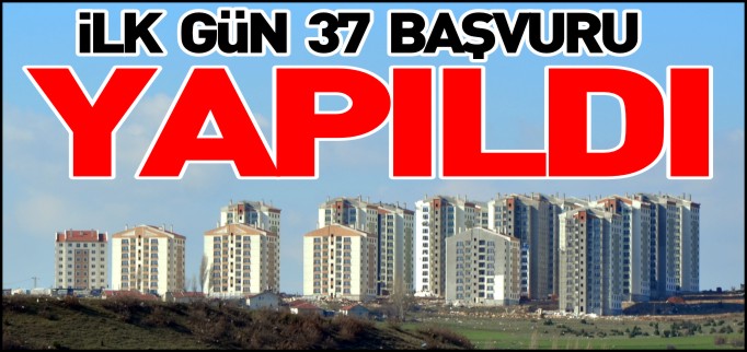 TOKİ KONUTLARINA İLK GÜN 37 BAŞVURU YAPILDI