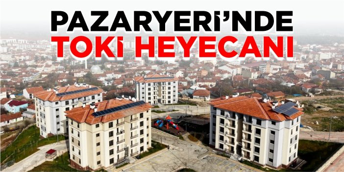 Pazaryeri’nde TOKİ heyecanı