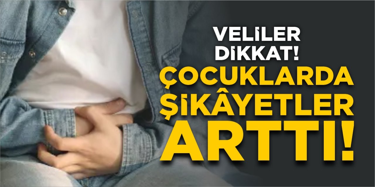 Veliler dikkat: Çocuklarda şikâyetler arttı!