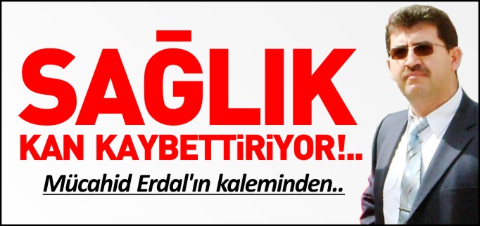 SAĞLIK KAN KAYBETTİRİYOR!..