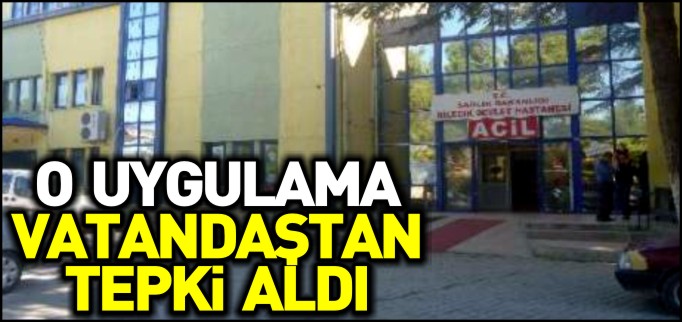 DEVLET HASTANESİ’NDEKİ UYGULAMAYA VATANDAŞLARDAN TEPKİ