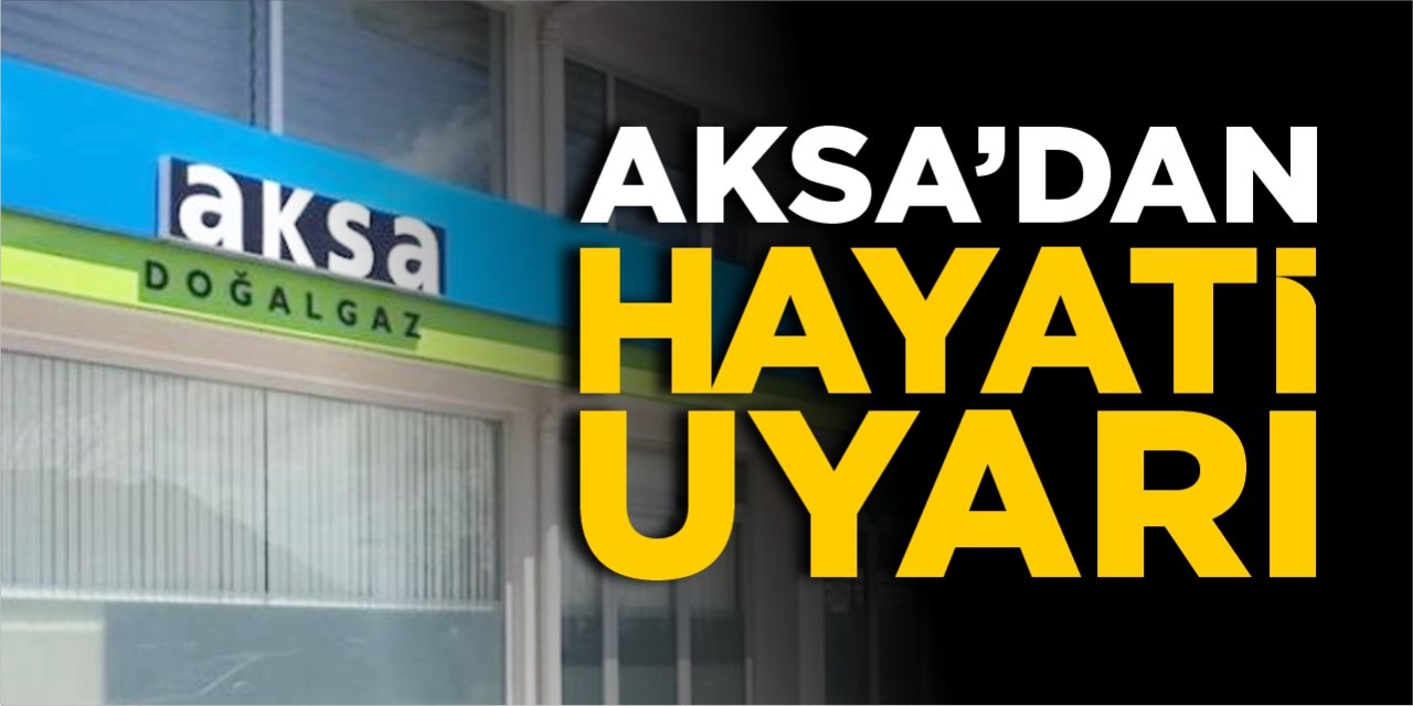 AKSA’dan hayati uyarı!