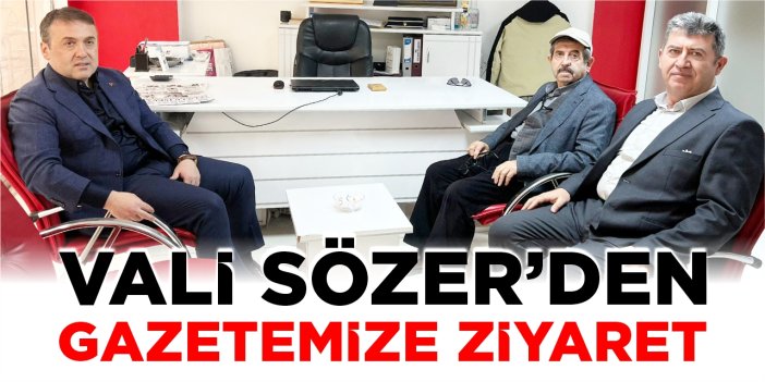 Vali Sözer’den gazetemize ziyaret