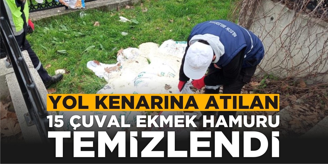 Yol Kenarına Atılan 15 Çuval Ekmek Hamuru Temizlendi