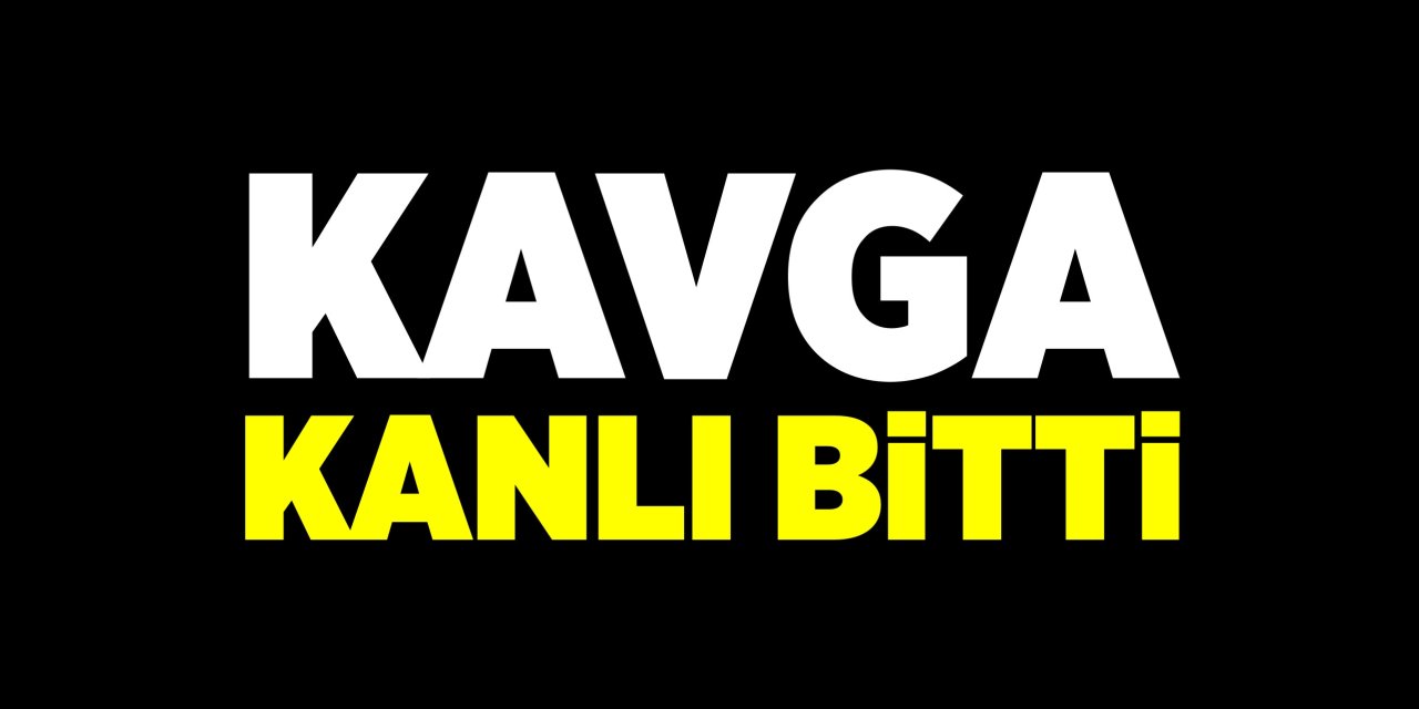 Kavga kanlı bitti!