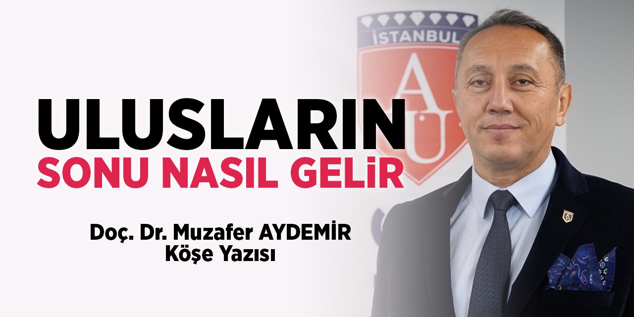 ULUSLARIN SONU NASIL GELİR