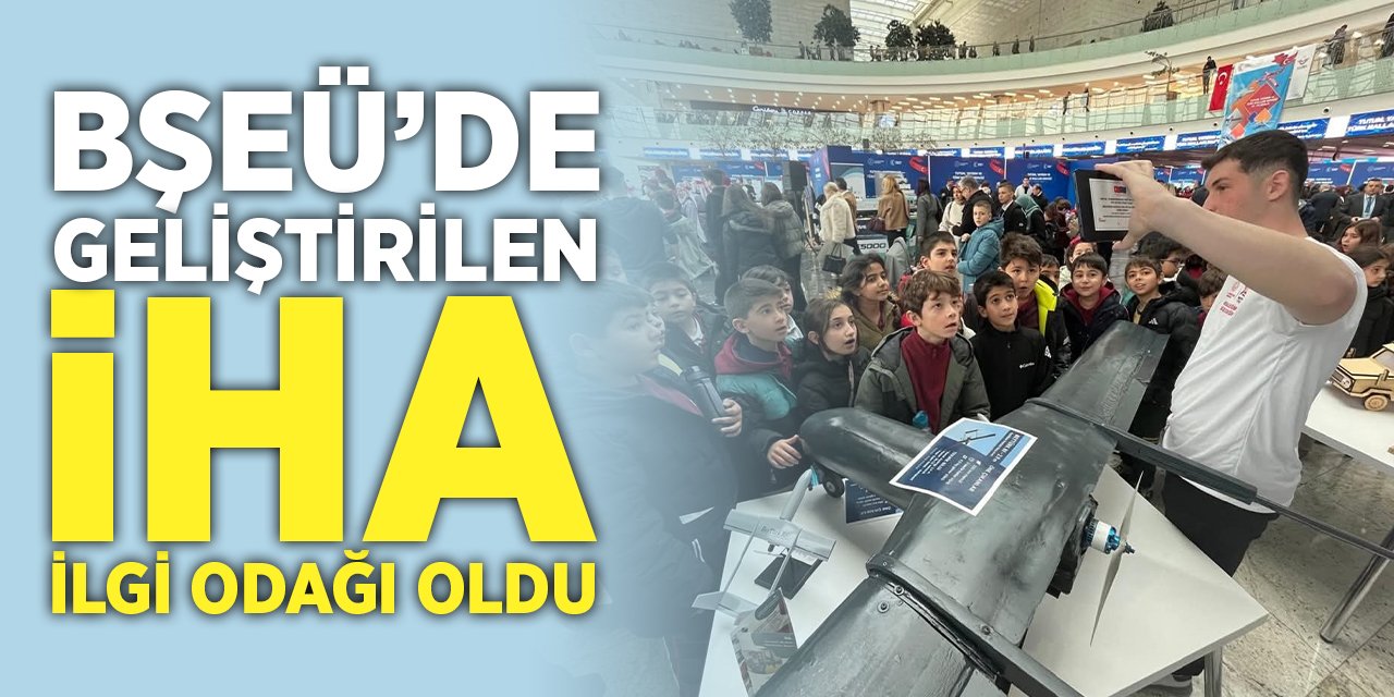 BŞEÜ’de geliştirilen İHA ilgi odağı oldu