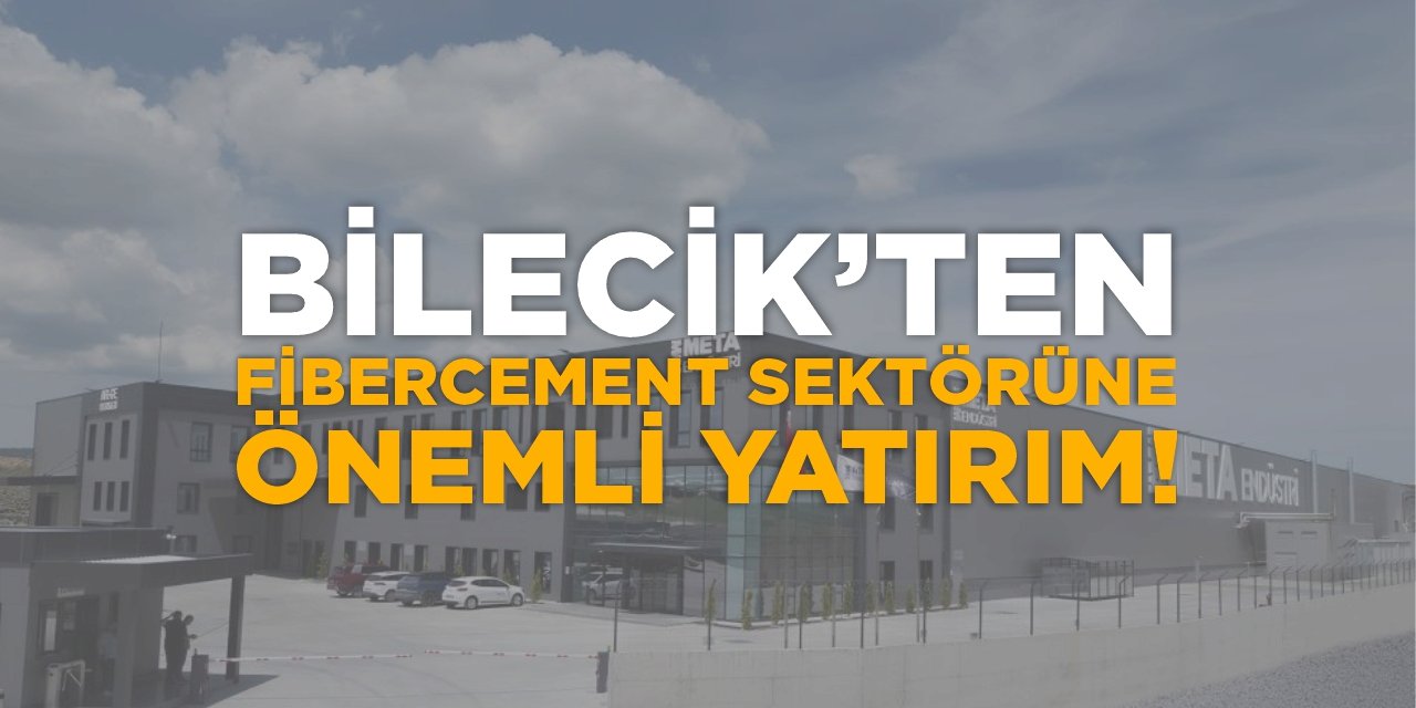 Bilecik'ten Türkiye’nin Fibercement Sektörüne Önemli Yatırım