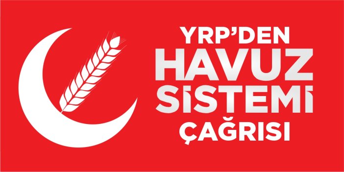 YRP’den ‘Havuz Sistemi’ çağrısı!