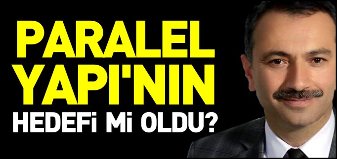 PARALEL YAPININ HEDEFİ Mİ OLDU?