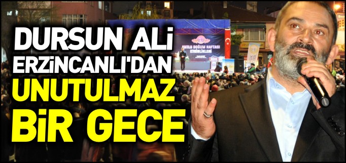 DURSUN ALİ ERZİNCANLI’DAN UNUTULMAZ BİR GECE