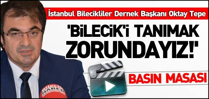 ’BİLECİK’İ TANIMAK ZORUNDAYIZ’