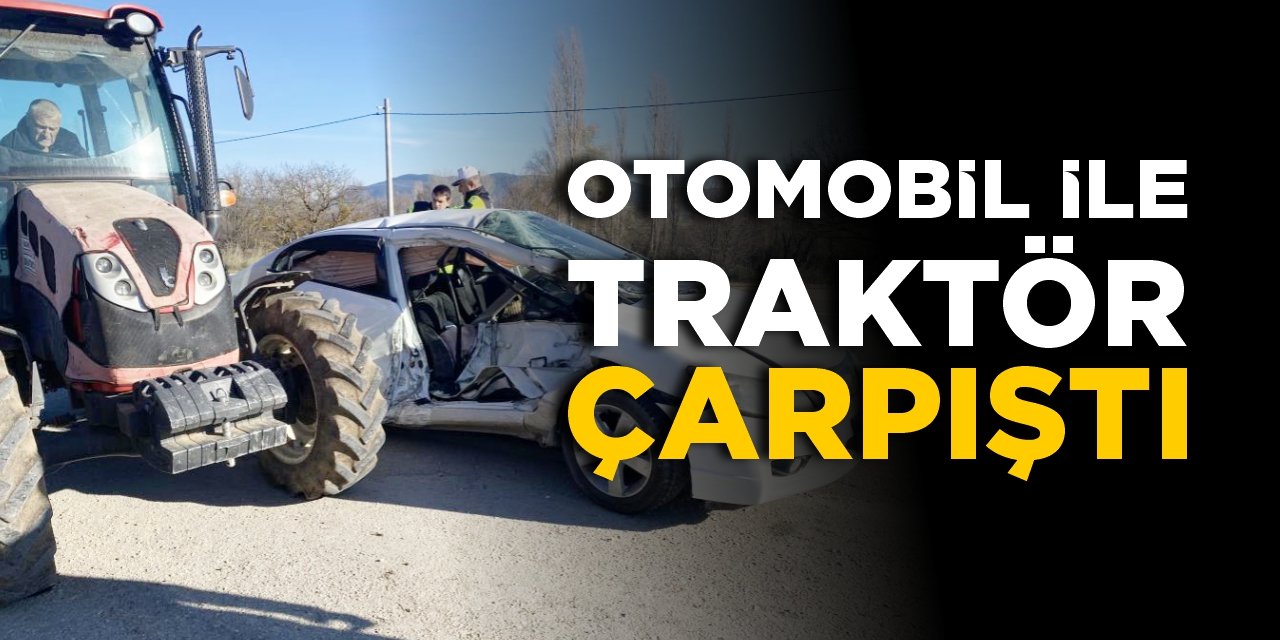 Otomobil ile traktör çarpıştı