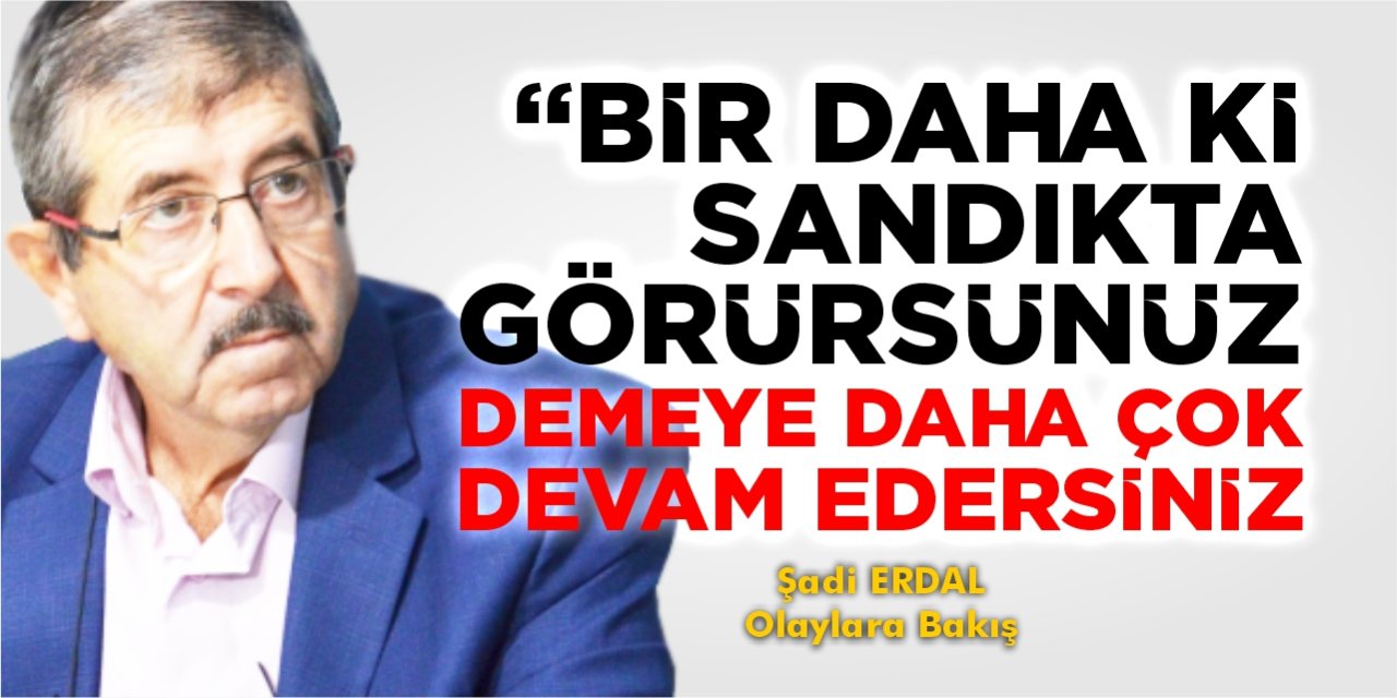 "Bir dahaki sandıkta görürsünüz" demeye daha çok devam edersiniz