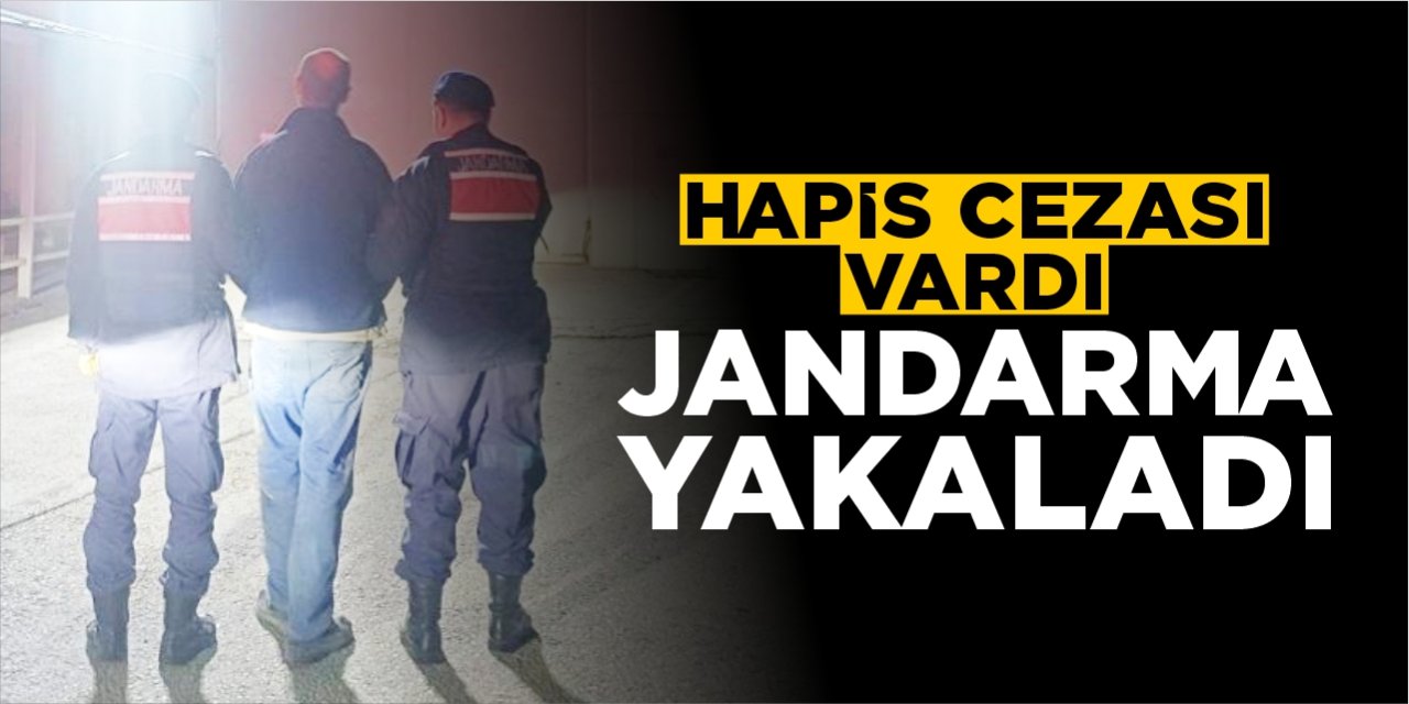 Hapis cezası vardı: Jandarma yakaladı