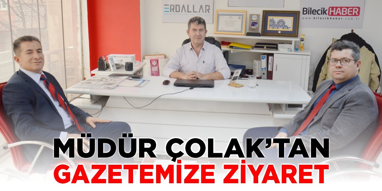 Müdür Çolak'tan Gazetemize Ziyaret
