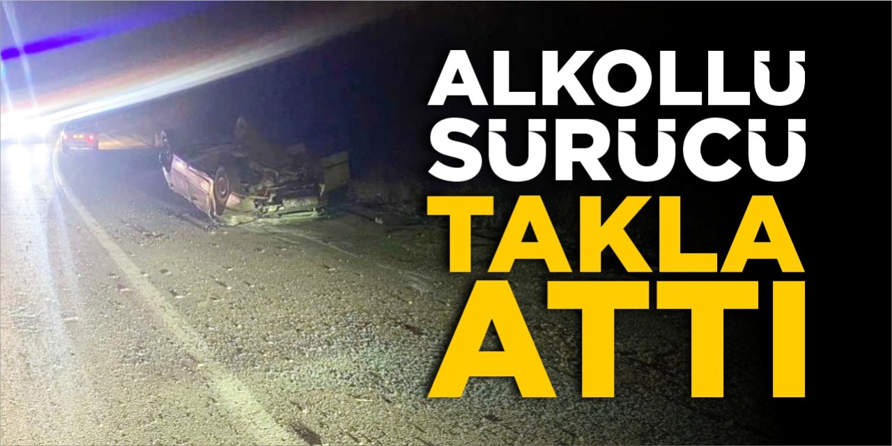 Alkollü sürücü takla attı