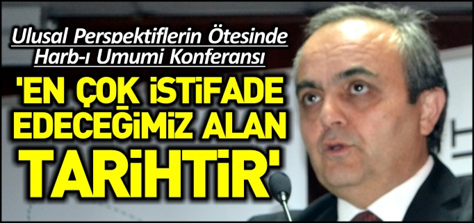’EN ÇOK İSTİFADE EDECEĞİMİZ ALAN TARİHTİR’