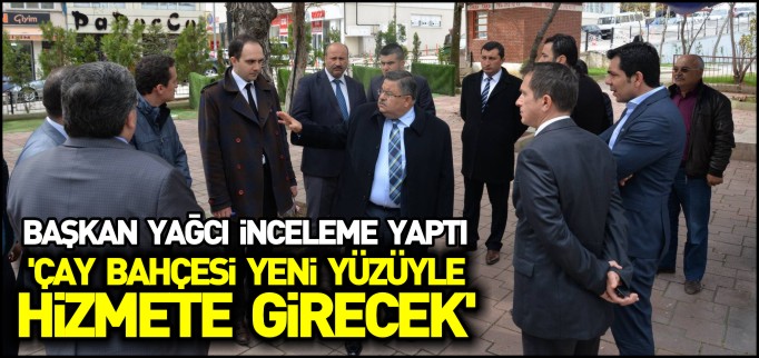 ’ÇAY BAHÇESİ YENİ YÜZÜYLE HİZMETE GİRECEK’