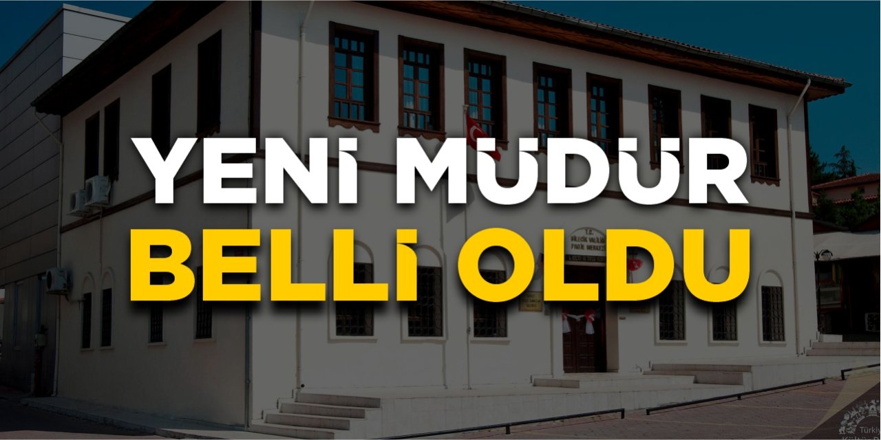 Bilecik İl Kültür ve Turizm Müdürü belli oldu
