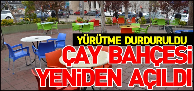 ÇAY BAHÇESİ YENİDEN AÇILDI