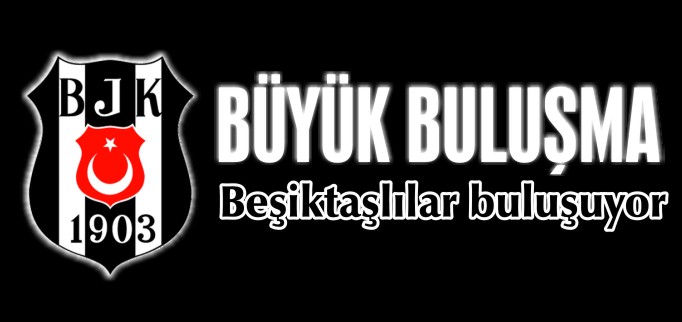 BEŞİKTAŞLILAR BULUŞUYOR