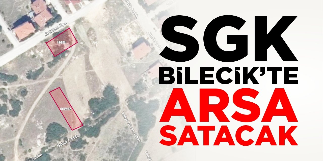 SGK, Bilecik’te arsa satacak