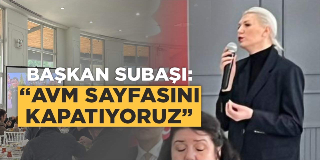 Başkan Subaşı: "AVM Sayfasını Kapatıyoruz"