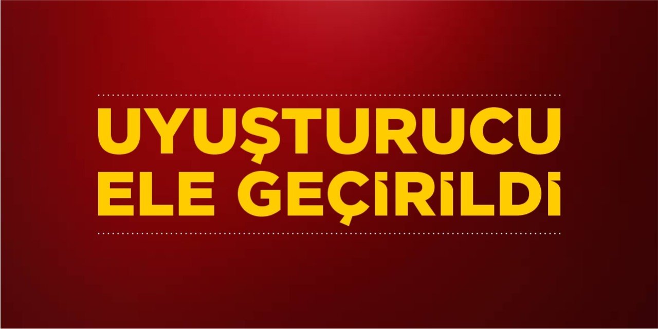 Uyuşturucu ele geçirildi
