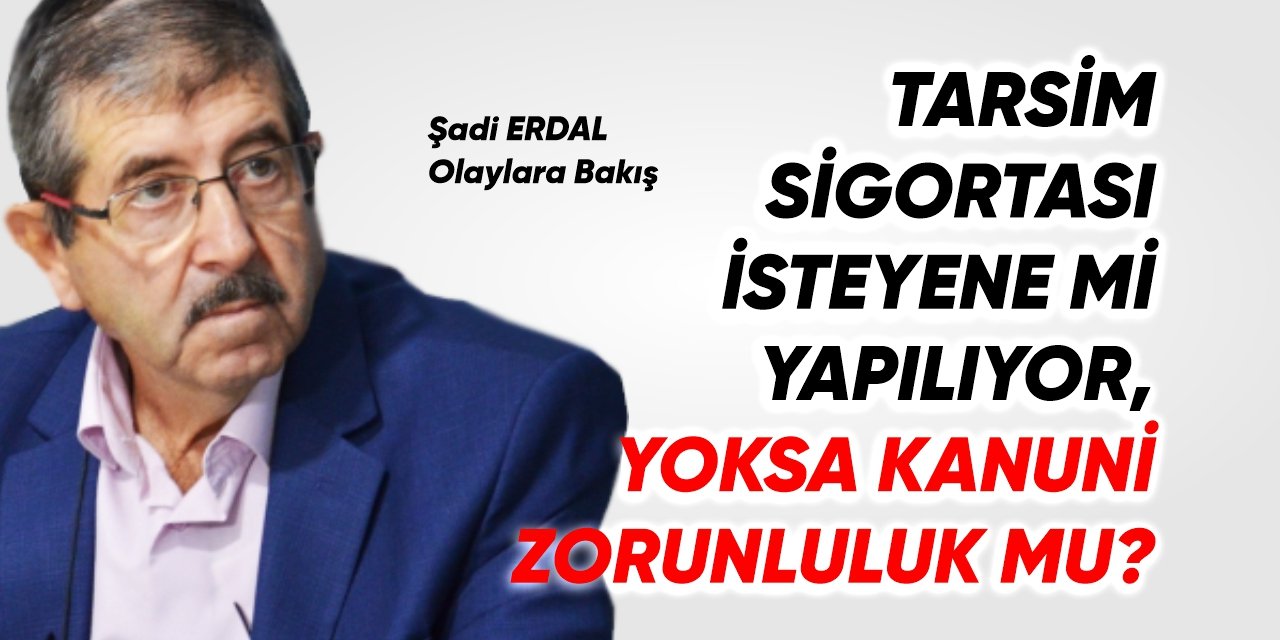 TARSİM sigortası isteyene mi yapılıyor, yoksa kanuni zorunluluk mu?