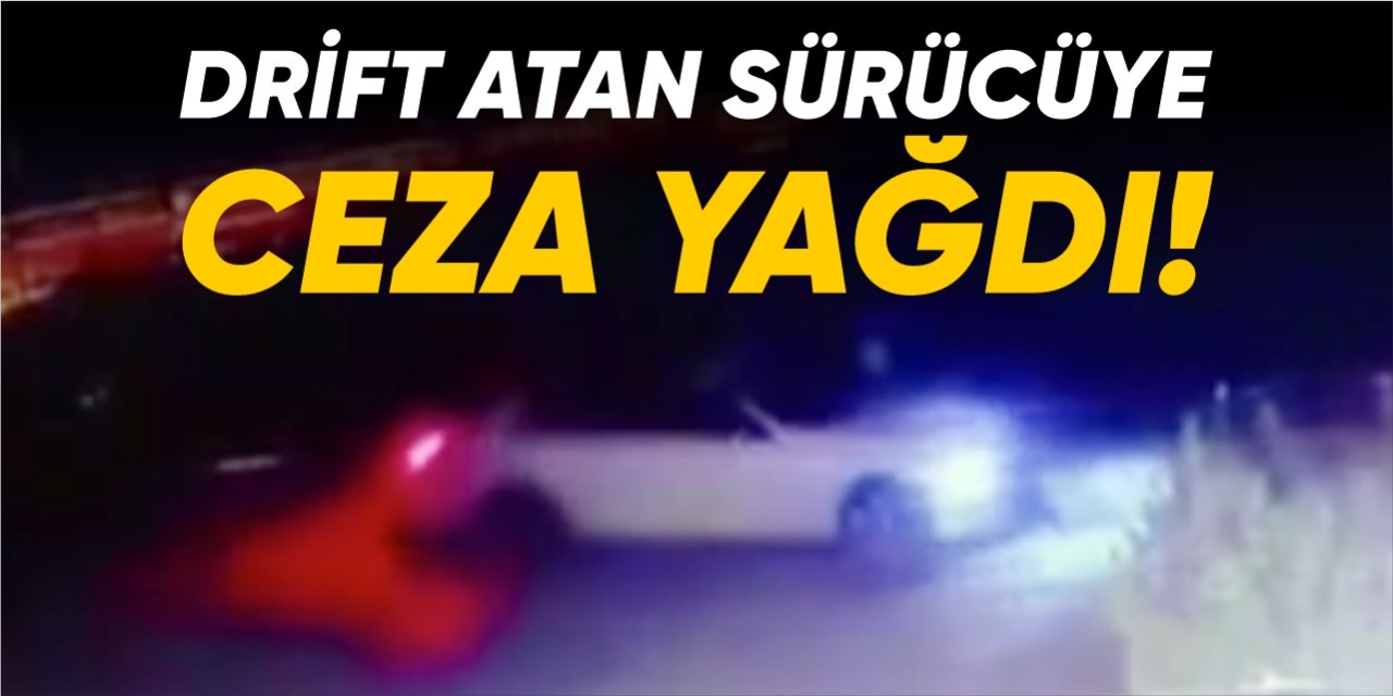 Drift atan sürücüye ceza yağdı