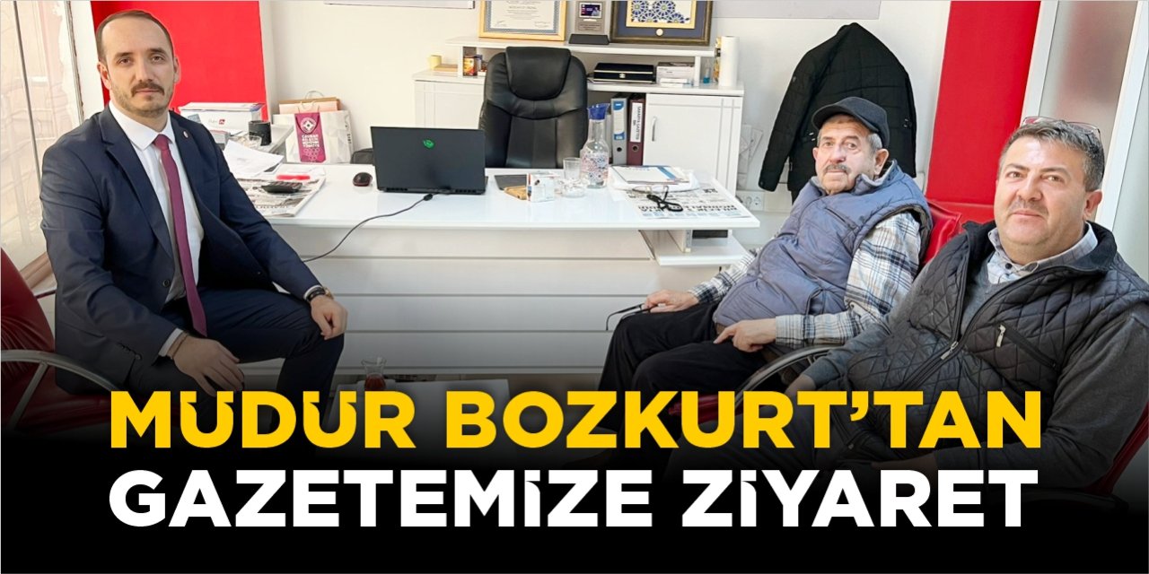 Müdür Bozkurt’tan gazetemize ziyaret