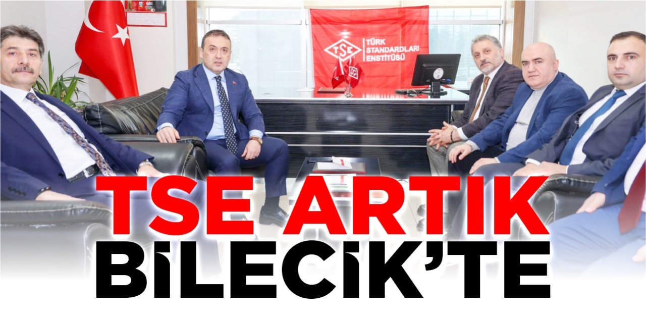 TSE artık Bilecik’te