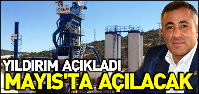 SICAK ASFALT ŞANTİYESİ MAYIS’TA HİZMETE GİRECEK