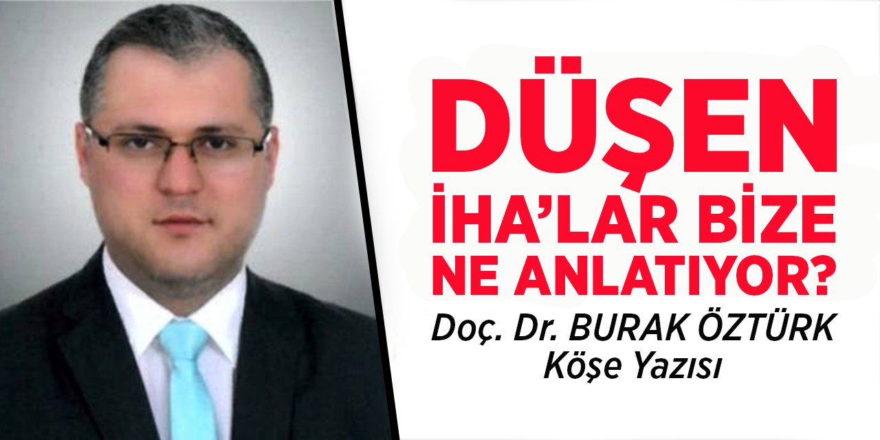 Düşen İHA’lar Bize Ne Anlatıyor?