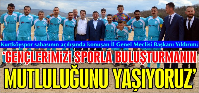 GENÇLERİMİZİ SPORLA BULUŞTURMANIN MUTLULUĞUNU YAŞIYORUZ"