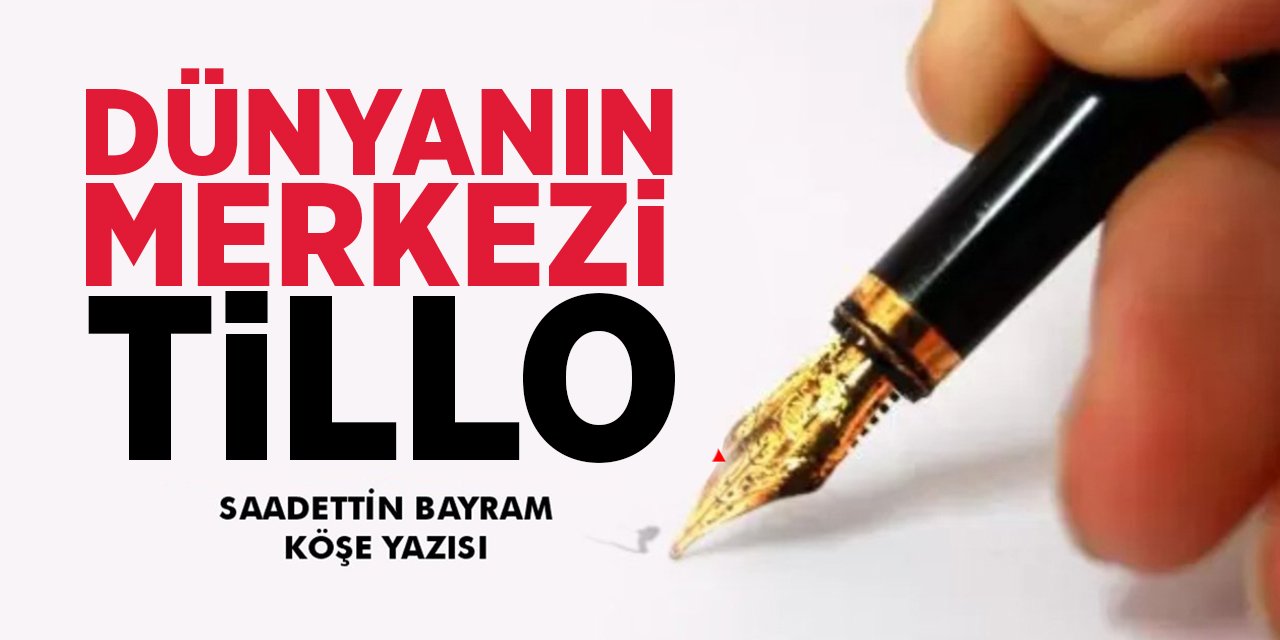 DÜNYA’NIN MERKEZİ – TİLLO