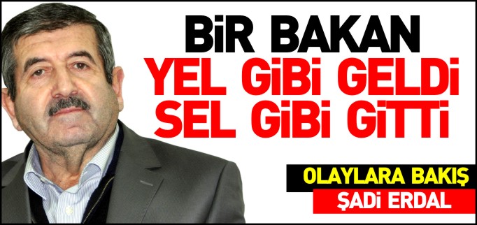 BİR BAKAN YEL GİBİ GELDİ SEL GİBİ GİTTİ