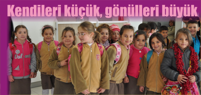 KENDİLERİ KÜÇÜK, GÖNÜLLERİ BÜYÜK