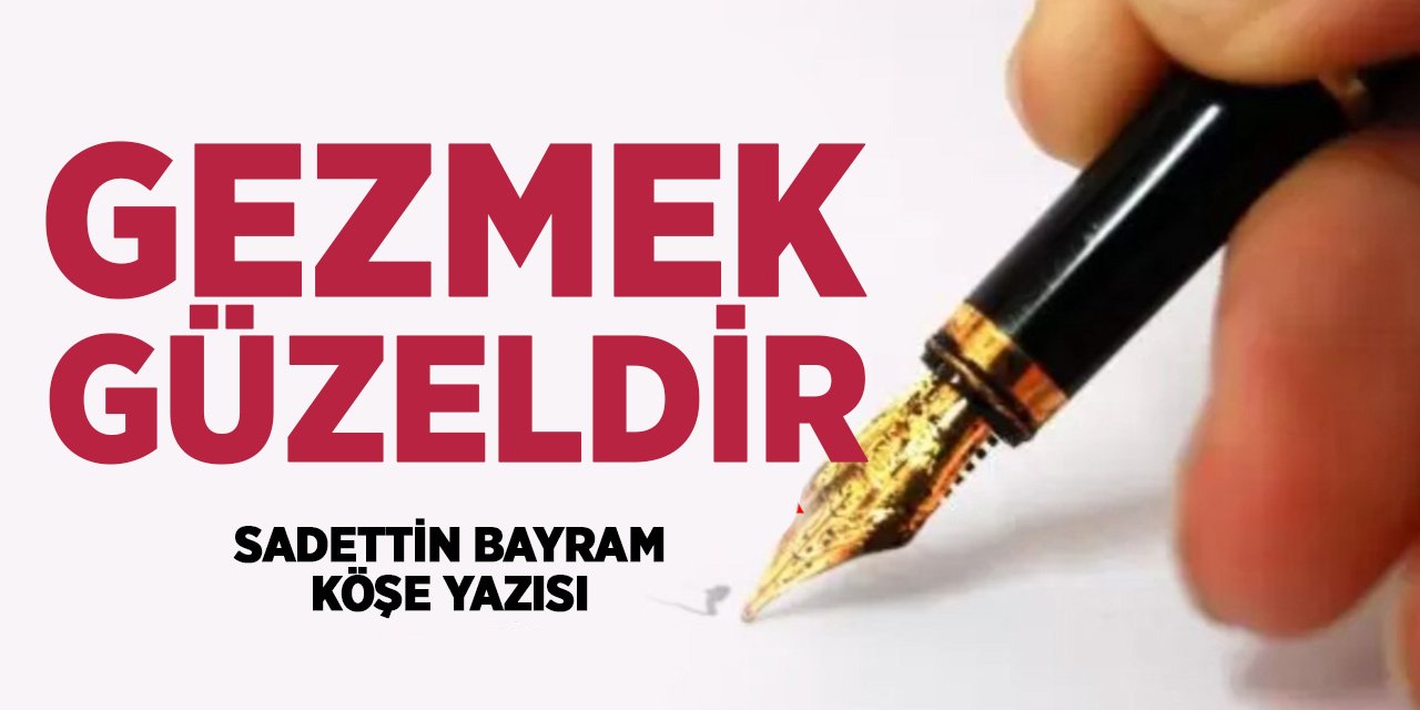 GEZMEK GÜZELDİR